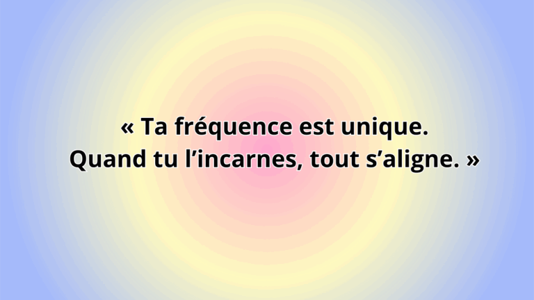 Ta fréquence est unique. Quand tu l’incarnes, tout s’aligne.